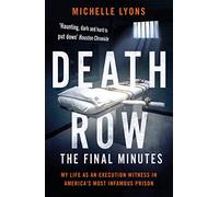Death Row: The Final Minutes: My life as an execution witness in America's most infamous prison