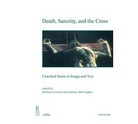 Death, Sanctity, and the Cross. Crucified Saints in Image and Text