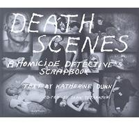 Death Scenes: A Homicide Detective's Scrapbook