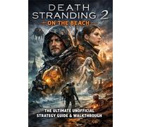 Death Stranding 2: On the Beach The Ultimate Unofficial Strategy Guide & Walkthrough