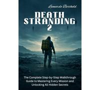 DEATH STRANDING 2: The Complete Step-by-Step Walkthrough Guide to Mastering Every Mission and Unlocking All Hidden Secrets