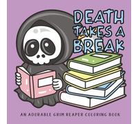 Death Takes a Break: An Adorable Grim Reaper Coloring Book