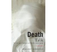 [Death Talk, Second Edition: The Case Against Euthanasia and Physician-Assisted Suicide] [By: Somerville, Margaret] [April, 2014]