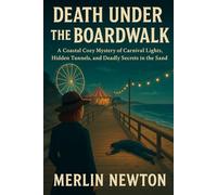 Death Under the Boardwalk: A Coastal Cozy Mystery of Carnival Lights, Hidden Tunnels, and Deadly Secrets in the Sand