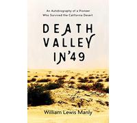 Death Valley in '49: An Autobiography of a Pioneer Who Survived the California Desert