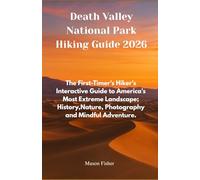 Death Valley National Park Hiking Guide 2026: The First-Time Hiker’s Interactive Guide to America's Most Extreme Landscape ;History, Nature, Photography and Mindful Adventure