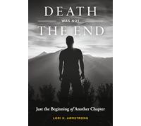 Death Was Not the End: Just the Beginning of Another Chapter