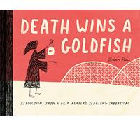 Death Wins a Goldfish: Reflections from a Grim Reaper's Yearlong Sabbatical