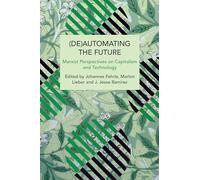 Deautomating the Future: Marxist Perspectives on Capitalism and Technology