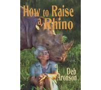 Deb Aronson How to Raise a Rhino (Tascabile)