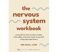 The Nervous System Workbook: Practical Exercises to Ease Anxiety, Find Safety,