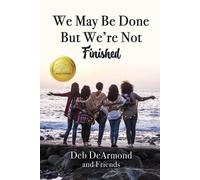 Deb DeArmond We May Be Done, But We're Not Finished (Tascabile)