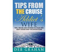 Deb Graham Tips From The Cruise Addict's Wife: Tips and Tricks to Pl (Tascabile)