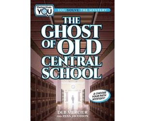 Deb Mercier Ryan Jacobson The Ghost of Old Central School (Tascabile)