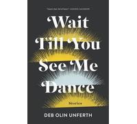 Deb Olin Unferth Wait Till You See Me Dance (Tascabile)