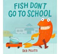 Deb Pilutti Fish Don't Go to School (Copertina rigida)