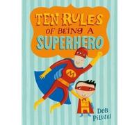 Deb Pilutti Ten Rules of Being a Superhero (Copertina rigida)