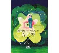 Debaixo do asfalto, a flor.