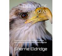 DEBAJO DE SUS ALAS: Creando un lugar confortable para que los hijos adoptivos pueden hablar sobre adopcion