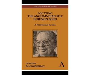 Debashis Bandyopad Locating the Anglo-Indian Self in Ruskin (Copertina rigida)