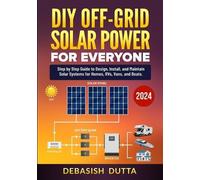 Debasish Dutta DEBASISH DUTTA DIY Off-Grid Solar Power for Everyone (Tascabile)