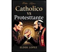 Debate Catolico Vs Protestante: fe en la verdadera Iglesia de Dios