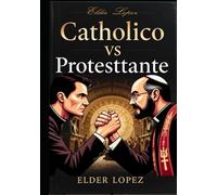 Debate Catolico Vs Protestante: fe en la verdadera Iglesia de Dios