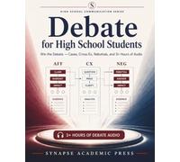 Debate for High School Students: Classroom Debate Audio Coaching: Argument Scripts, Skill Matrix Practice, and 2+ Hours of Practice Audio (Grades 9-12)