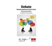 Debate. Manuale pratico per l’uso in classe: con Prefazione di Daniela Paone