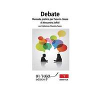 Debate. Manuale pratico per l’uso in classe: con Prefazione di Daniela Paone
