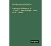 Debate on the Evidences of Christianity, Held Between R. Owen and A. Campbell