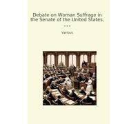 Debate on Woman Suffrage in the Senate of the United States,