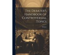 Debater The Debater's Handbook of Controversial Topics (Tascabile)