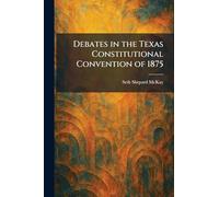 Debates in the Texas Constitutional Convention of 1875