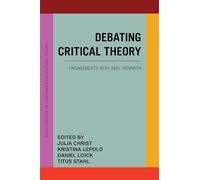 Debating Critical Theory: Engagements with Axel Honneth