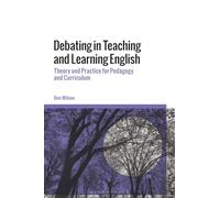 Debating in Teaching and Learning English: Theory and Practice for Pedagogy and Curriculum