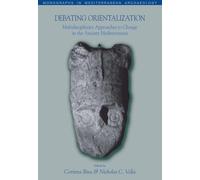 Debating Orientalization: Multidisciplinary Approaches to Change in the Ancient Mediterranean: v. 10