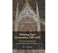 Debating Papal Government, 1305-1635: Unobvious Continuities and the Early Modern Papacy