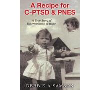 Debbie A Samson A Recipe for C-PTSD & PNES (Tascabile)