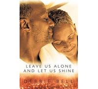 Debbie Bell Leave Us Alone and Let Us Shine (Tascabile)