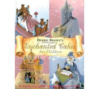 Debbie Brown Enchanted Cakes for Children (Copertina rigida) Tuttle Specials