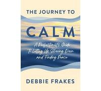Debbie Frakes The Journey to CALM (Tascabile)