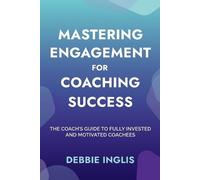 Debbie Inglis Mastering Engagement for Coaching Success (Tascabile)