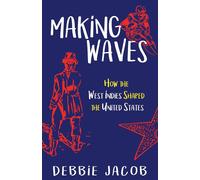 Debbie Jacob Making Waves: How the West Indies Shaped the United Sta (Tascabile)