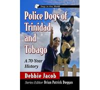 Debbie Jacob Police Dogs of Trinidad and Tobago (Tascabile) Dogs in Our World