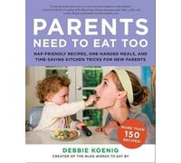 Debbie Koenig Parents Need to Eat Too (Tascabile)