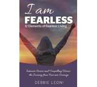 Debbie Leoni I Am Fearless - 12 Elements of Fearless Living (Tascabile)