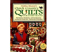 Debbie Mumm's Quick Country Quilts for Every Room: Wall Quilts, Bed Quilts, and Coordinating Accessories Using Easy, Timesaving Techniques