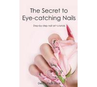 Debbie Page-Wood The Secret to Eye-catching Nails (Tascabile)