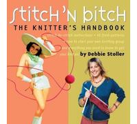 Stitch 'N Bitch: The Knitters Handbook